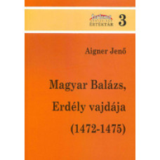 Aigner Jenő: Magyar Balázs, Erdély vajdája (1472-1475)