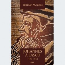 Hermán M. János: Johannes á Lasco. 1499–1560