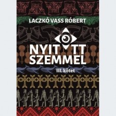 Laczkó Vass Róbert: Nyitott szemmel - III. kötet