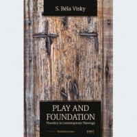 S. Béla Visky: Play and foundation. Theodicy in Contemporary Theology