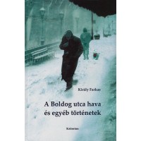 Király Farkas: A Boldog utca hava és egyéb történetek
