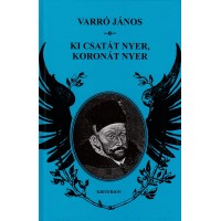 Varró János: Ki csatát nyer, koronát nyer