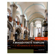 A brassói Fekete templom - reformáció és renováció. Felekezeti, városi, rendi csoportidentitás kifejeződése egy újjászülető épületben