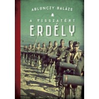 Ablonczy Balázs: A visszatért Erdély 1940-1944 (3. kiadás)