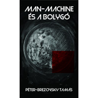 Péter-Brezonsky Tamás: Man-machine És a bolygó