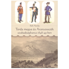 Süli Attila: Torda megye és Aranyosszék szabadságharca 1848-49-ben