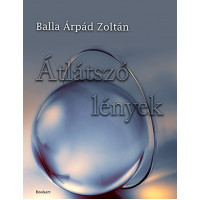 Balla Árpád Zoltán: Átlátszó lények