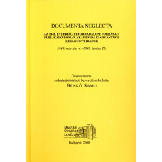 Benkő Samu: Documenta Neglecta - Az 1848. évi erdélyi forradalom forrásait publikáló román akadémiai kiadványból kihagyott iratok 