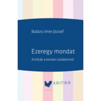 Balázs Imre József: Ezeregy mondat - Kritikák a kortárs irodalomról