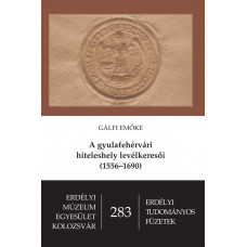 Gálfi Emőke: A gyulafehérvári hiteleshely levélkeresői (1556-1690)
