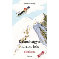 John Eldredge: Kalandvágyó, harcos, hős