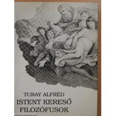 Turay Alfréd: Istent kereső Filozófusok