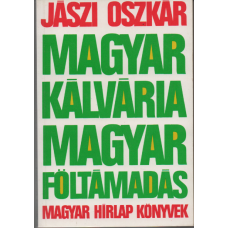 Jászi Oszkár: Magyar Kálvária - Magyar Föltámadás