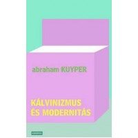 Abraham Kuyper: Kálvinizmus és modernitás