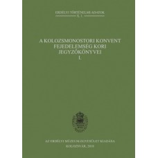 Bogdándi Zsolt: A kolozsmonostori konvent fejedelemség kori jegyzőkönyvei I.