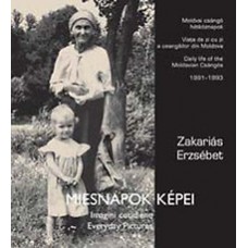 Zakariás Erzsébet: Miesnapok képei - Moldvai csángó hétköznapok 1991-1993