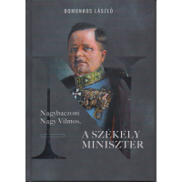 Domonkos László: Nagybaczoni Nagy Vilmos, A székely miniszter