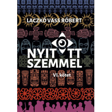 Laczkó Vass Róbert: Nyitott szemmel VI. kötet
