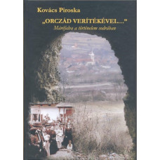 Kovács Piroska: „Orczád verítékével…” Máréfalva a történelem sodrában