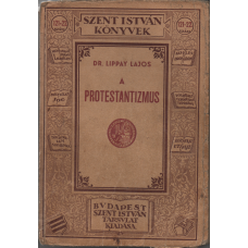 Dr. Lippay Lajos: A protestantizmus (Szent István könyvek 121-22.)