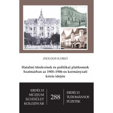 Zsoldos Ildikó: Hatalmi törekvések és politikai platformok Szatmárban az 1905–1906-os kormányzati krízis idején